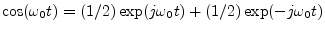 $ \cos(\omega_0 t) =
(1/2)\exp(j\omega_0 t) + (1/2)\exp(-j\omega_0 t)$