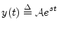 $\displaystyle y(t) \isdef {\cal A}e^{st}
$