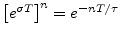 $ \left[e^{\sigma
T}\right]^n = e^{-nT/\tau}$