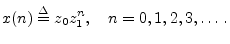 $\displaystyle x(n) \isdef z_0 z_1^n, \quad n=0,1,2,3,\ldots\,. \protect$