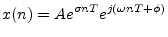 $\displaystyle x(n) = A e^{\sigma n T} e^{j(\omega n T + \phi)}
$