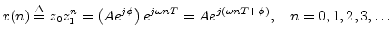 $\displaystyle x(n) \isdef z_0 z_1^n = \left(Ae^{j\phi}\right) e^{j\omega n T} = A e^{j(\omega n T+\phi)}, \quad n=0,1,2,3,\ldots \protect$