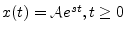 $ x(t) = {\cal A}e^{st}, t\geq 0$