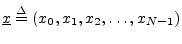 $ \underline{x}\isdef
(x_0,x_1,x_2,\ldots,x_{N-1})$