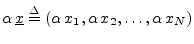 $\displaystyle \alpha\, \underline{x}\isdef (\alpha\,x_1, \alpha\,x_2, \ldots, \alpha\,x_N)
$