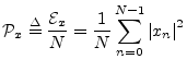 $\displaystyle {\cal P}_x \isdef \frac{{\cal E}_x}{N} = \frac{1}{N} \sum_{n=0}^{N-1}\left\vert x_n\right\vert^2$