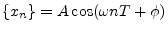 $ \left\{x_n\right\}=A\cos(\omega nT+\phi)$