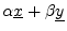 $ \alpha \underline{x}+ \beta\underline{y}$