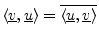 $\displaystyle \left<\underline{v},\underline{u}\right> = \overline{\left<\underline{u},\underline{v}\right>}
$