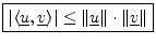 $\displaystyle \zbox {\left\vert\left<\underline{u},\underline{v}\right>\right\vert \leq \Vert\underline{u}\Vert\cdot\Vert\underline{v}\Vert}
$