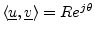 $ \left<\underline{u},\underline{v}\right>=R e^{j\theta}$