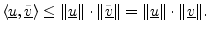 $\displaystyle \left<\underline{u},\underline{\tilde{v}}\right>\leq\Vert\underli...
...derline{\tilde{v}}\Vert = \Vert\underline{u}\Vert\cdot\Vert\underline{v}\Vert.
$