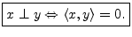 $\displaystyle \zbox {x\perp y \Leftrightarrow \left<x,y\right>=0.}
$