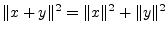 $\displaystyle \Vert x+y\Vert^2 = \Vert x\Vert^2 + \Vert y\Vert^2$