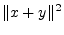 $\displaystyle \Vert x+y\Vert^2$