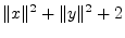 $\displaystyle \Vert x\Vert^2 + \Vert y\Vert^2 + 2$