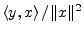 $ \left<y,x\right>/\Vert x\Vert^2$