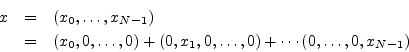 \begin{eqnarray*}
x &=& (x_0,\ldots,x_{N-1})\\
&=& (x_0,0,\ldots,0) + (0,x_1,0,\ldots,0) + \cdots
(0,\ldots,0,x_{N-1})
\end{eqnarray*}