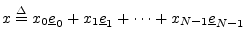 $\displaystyle x\isdef x_0 \underline{e}_0 + x_1 \underline{e}_1 + \cdots + x_{N-1} \underline{e}_{N-1}
$