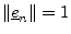 $ \Vert\underline{e}_n\Vert=1$