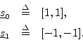 \begin{eqnarray*}
\sv_0 &\isdef & [1,1], \\
\sv_1 &\isdef & [-1,-1].
\end{eqnarray*}