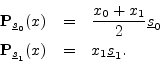 \begin{eqnarray*}
{\bf P}_{\sv_0}(x) &=& \frac{x_0 + x_1}{2}\sv_0 \\
{\bf P}_{\sv_1}(x) &=& x_1\sv_1.
\end{eqnarray*}