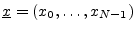 $ \underline{x}=
(x_0,\ldots,x_{N-1})$