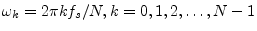 $ \omega_k=2\pi k f_s/N,
k=0,1,2,\ldots,N-1$