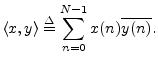 $\displaystyle \left<x,y\right> \isdef \sum_{n=0}^{N-1}x(n) \overline{y(n)}.
$