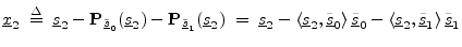 $\displaystyle \underline{x}_2 \;\isdef \; \sv_2 - {\bf P}_{\underline{\tilde{s}...
...ilde{s}}_0 - \left<\sv_2,\underline{\tilde{s}}_1\right>\underline{\tilde{s}}_1
$