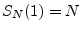 $ S_N(1)=N$