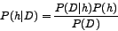 \begin{displaymath}P(h\vert D) = {{P(D\vert h)P(h)}\over{P(D)}} \end{displaymath}