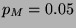 $p_{M} = 0.05$