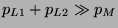 $p_{L1}+p_{L2} \gg p_M$