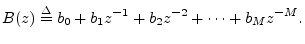 $\displaystyle B(z) \isdef b_0 + b_1z^{-1}+ b_2z^{-2}+ \cdots + b_M z^{-M}. \protect$