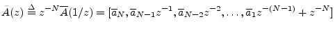 $\displaystyle \tilde{A}(z)\isdef z^{-N}\overline{A}(1/z) =
[\overline{a}_N ,\o...
..._{N-1}z^{-1},\overline{a}_{N-2}z^{-2},\ldots,\overline{a}_1 z^{-(N-1)}+z^{-N}]
$