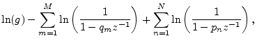 $\displaystyle \ln(g) - \sum_{m=1}^M\ln\left(\frac{1}{1-q_mz^{-1}}\right) + \sum...
...eft(\frac{1}{1-p_nz^{-1}}\right),\qquad{} % force eqn no. to next line
\protect$