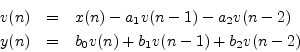 \begin{eqnarray*}
v(n) &=& x(n) - a_1 v(n-1) - a_2 v(n-2)\\
y(n) &=& b_0 v(n) + b_1 v(n-1) + b_2 v(n-2)
\end{eqnarray*}