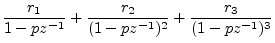 $\displaystyle \frac{r_1}{1-pz^{-1}}
+ \frac{r_2}{(1-pz^{-1})^2}
+ \frac{r_3}{(1-pz^{-1})^3}
$