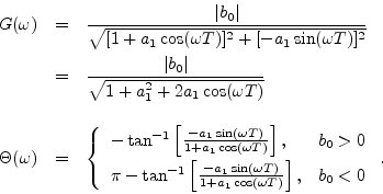 \begin{eqnarray*}
G(\omega) &=& \frac{\vert b_0\vert}{\sqrt{[1 + a_1 \cos(\omega...
... + a_1 \cos(\omega T)}\right], & b_0<0 \\
\end{array} \right..
\end{eqnarray*}