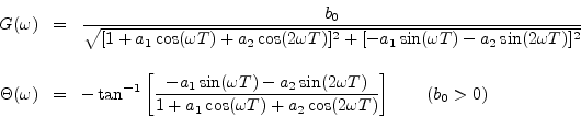 \begin{eqnarray*}
G(\omega)\! &=&
\!\frac{b_0}{\sqrt{[1 + a_1 \cos(\omega T) + a...
... + a_1 \cos(\omega T) + a_2 \cos(2\omega T)}\right]\qquad(b_0>0)
\end{eqnarray*}