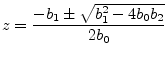 $\displaystyle z = \frac{-b_1 \pm \sqrt{b_1^2 - 4 b_0 b_2}}{2b_0}
$