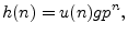 $\displaystyle h(n) = u(n) g p^n,
$