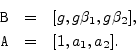 \begin{eqnarray*}
\texttt{B} &=& [g, g\beta_1, g\beta_2],\\
\texttt{A} &=& [1, a_1, a_2].
\end{eqnarray*}