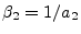 $ \beta_2=1/a_2$