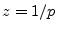 $ z=1/p$