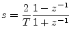 $\displaystyle s = \frac{2}{T}\frac{1-z^{-1}}{1+z^{-1}}
$