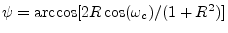 $ \psi = \arccos[2R\cos(\omega_c)/(1+R^2)]$