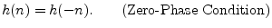 $\displaystyle h(n) = h(-n).
\qquad\hbox{(Zero-Phase Condition)}
$