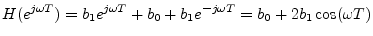 $\displaystyle H(e^{j\omega T}) = b_{1}e^{j\omega T}+ b_0 + b_1 e^{-j\omega T}= b_0 + 2 b_1 \cos(\omega T)
$
